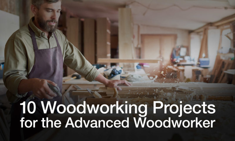 10 Woodworking Projects for the Advanced Woodworker - American Rotary