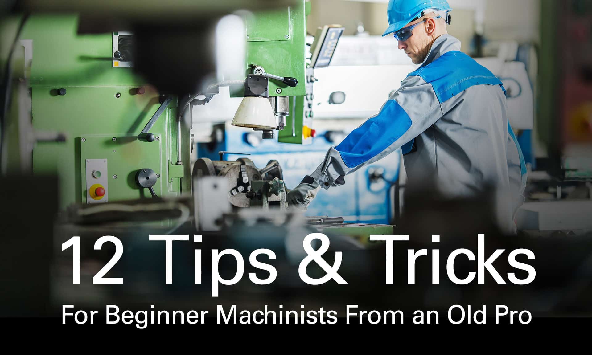 Work Inside Machine Tip 12 Machinist Tips and Tricks for Beginners from an Old Pro
