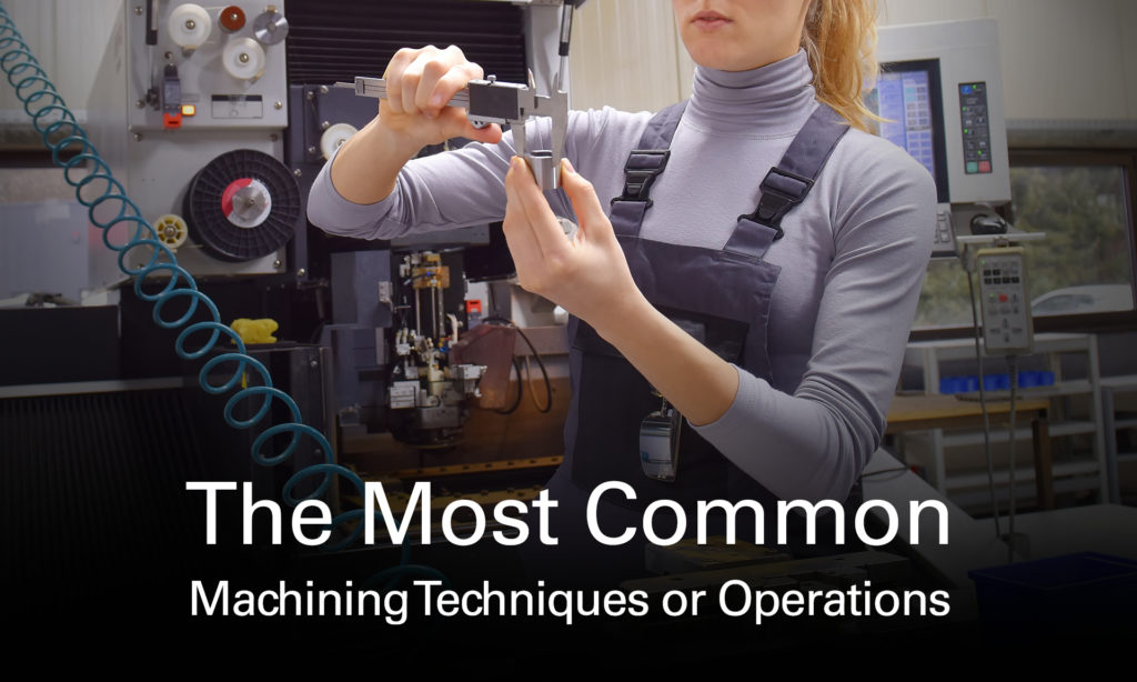 The Most Common Machining Techniques or Operations American Rotary